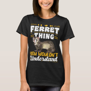 Frettchen Es Ist Eine Frettchen-Sache Die Du Nicht T-Shirt