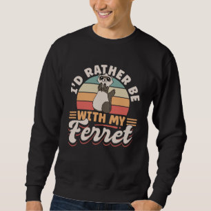 Frettchen Ich wäre lieber mit meinem Frettchen zus Sweatshirt