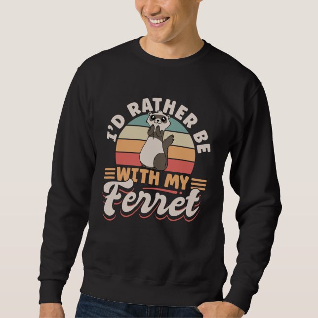 Frettchen Ich wäre lieber mit meinem Frettchen zus Sweatshirt (Vorderseite)