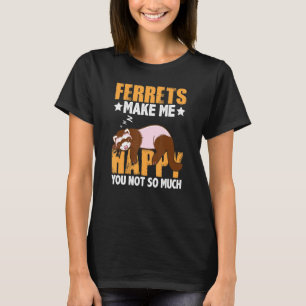 Frettchen machen mich glücklich, dich nicht so seh T-Shirt