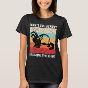 Frettchen machen mich glücklich Menschen meinen Ko T-Shirt