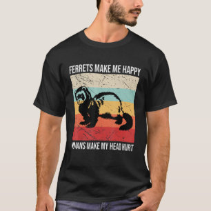 Frettchen machen mich glücklich Menschen meinen Ko T-Shirt