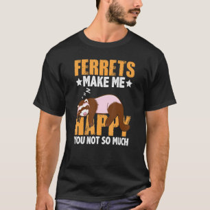 Frettchen macht mich glücklich über dich nicht so T-Shirt