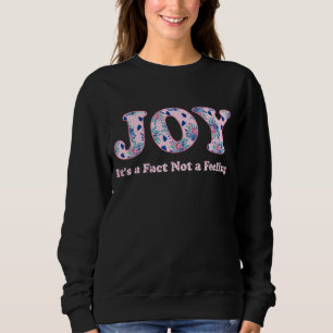Freude, es ist eine Tatsache nicht ein Gefühl Insp Sweatshirt