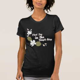 Freude in den einfachen Dingen finden T-Shirt