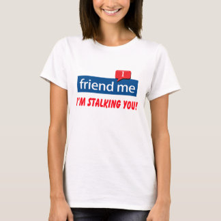 Freund, ich bin Stalking! T-Shirt