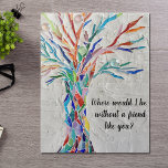 Freunde<br><div class="desc">Dieses dekorative Puzzle aus Puzzle mit Mosaikbaum in Regenbogenfarben und den Worten: "Wo wäre ich ohne einen Freund wie dich?" Es ist ein einzigartiges Geschenk für einen besonderen Freund. Weil wir unsere Kunstwerke erstellen, werden Sie dieses exakte Bild von anderen Designern nicht finden. Original Mosaik © Michele Davies.</div>