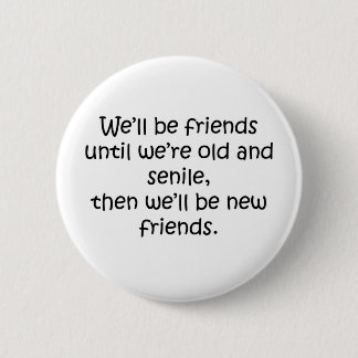 Freunde, bis wir alter und Senile lustiger Entwurf Button