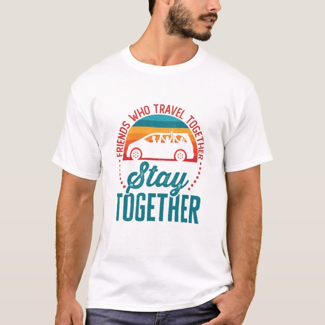 Freunde, die gemeinsam reisen, Bleibe zusammen T-Shirt (Vorderseite)