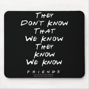 Freunde, die nicht wissen, dass wir wissen, dass s mousepad
