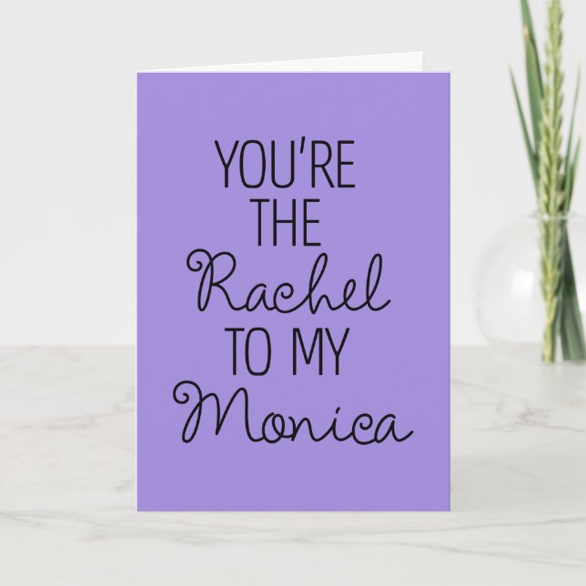 FREUNDE™| Du bist der Rachel zu meiner Monica Karte (Vorderseite)