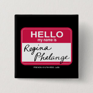 FREUNDE™  Hallo Mein Name ist Regina Phalange Button