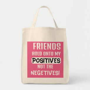 Freunde halten an meinen Positiven fest, nicht an  Tragetasche