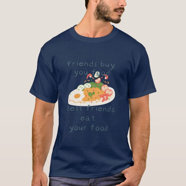 Freunde kaufen dir Essen, beste Freunde essen dein T-Shirt (Vorderseite)