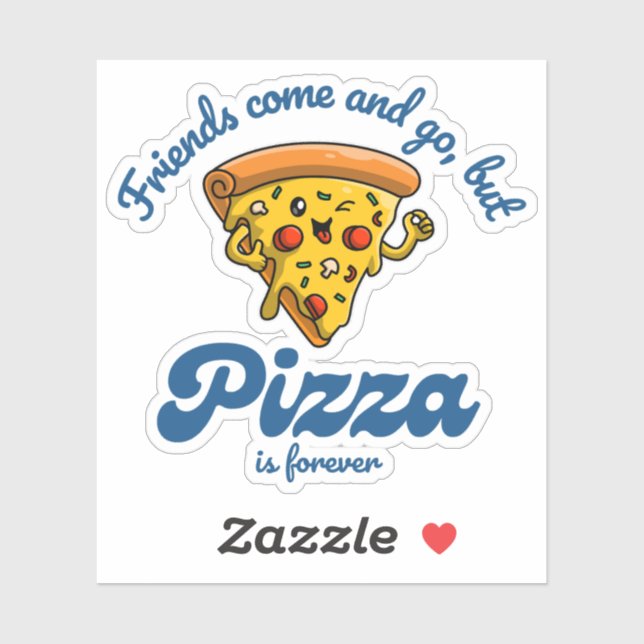 Freunde kommen und gehen, aber Pizza ist für immer Aufkleber (Blatt)