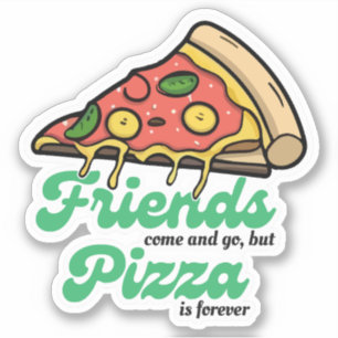 Freunde kommen und gehen, aber Pizza ist für immer Aufkleber
