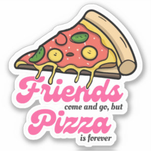 Freunde kommen und gehen, aber Pizza ist für immer Aufkleber