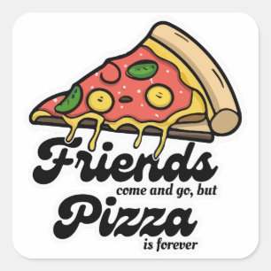 Freunde kommen und gehen, aber Pizza ist für immer Quadratischer Aufkleber