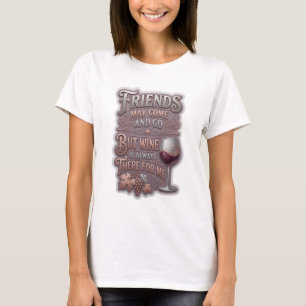 FREUNDE KÖNNEN KOMMEN UND GEHEN, ABER WEIN IST IMM T-Shirt