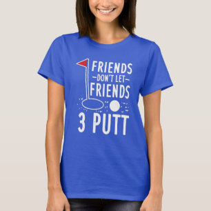 Freunde Lass Freunde nicht 3 Putt Golfing T-Shirt