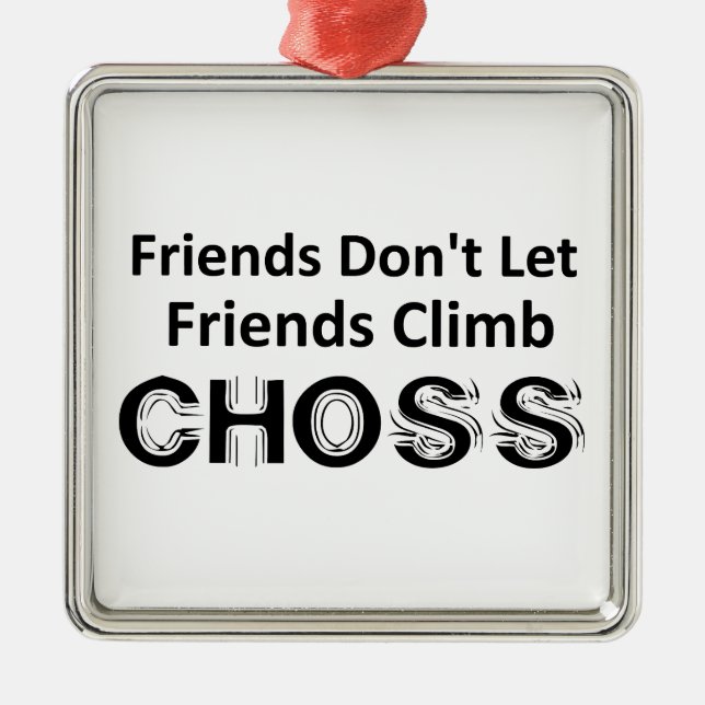 Freunde Lass Freunde nicht Climb Choss Ornament Aus Metall (Vorne)