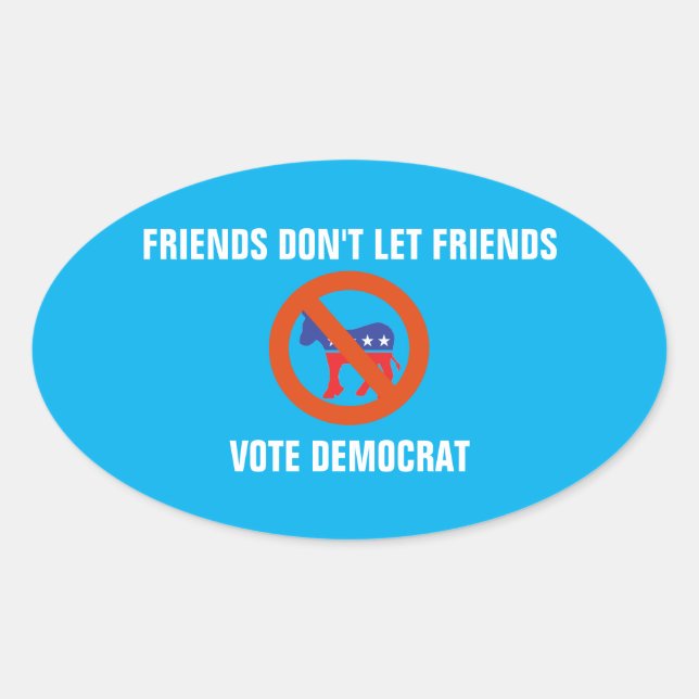 Freunde Lass Freunde nicht demokratisch wählen Ovaler Aufkleber (Vorderseite)