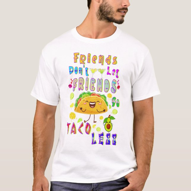 Freunde Lass Freunde nicht weniger Taco T-Shirt (Vorderseite)