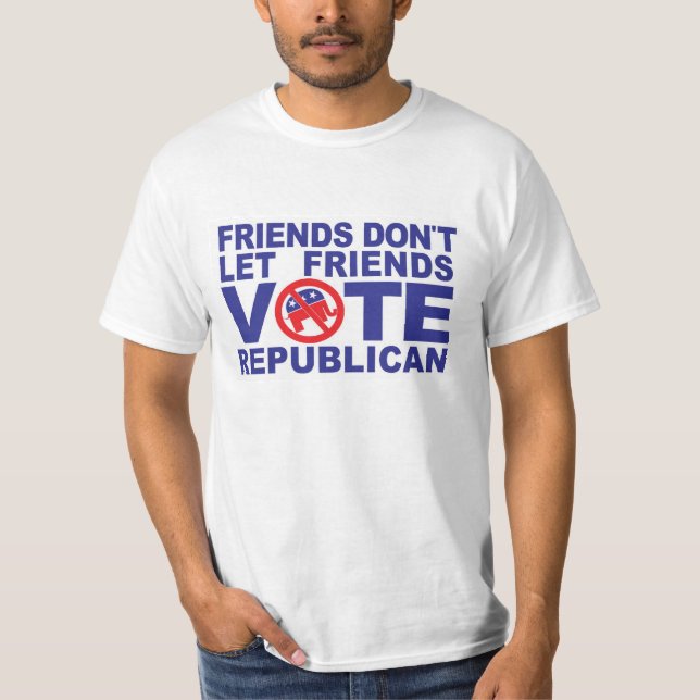 Freunde Lass Freunde wählen republikanischen T - S T-Shirt (Vorderseite)
