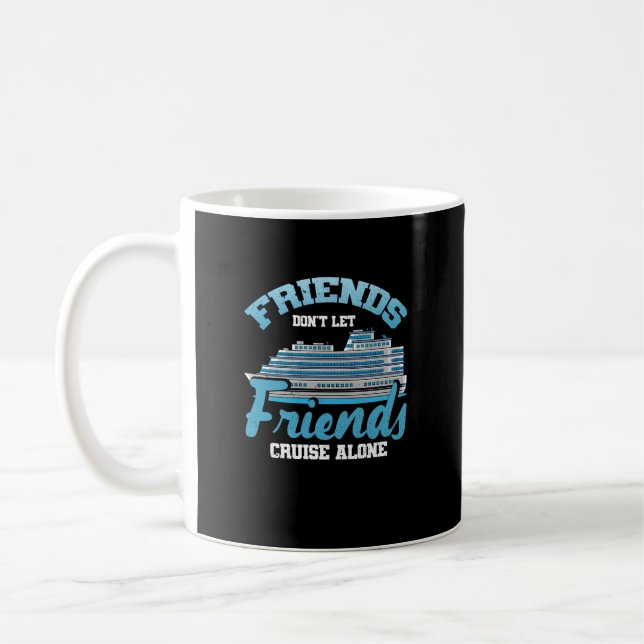 Freunde Lass Friends Cruise Alone Boot Schiff T Kaffeetasse (Links)