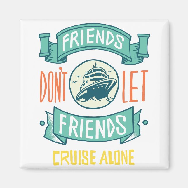 Freunde Lass Friends Cruise Alone nicht Magnet (Vorne)