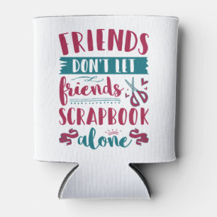 Freunde Lass Friends Scrapbook nicht alleine Dosenkühler