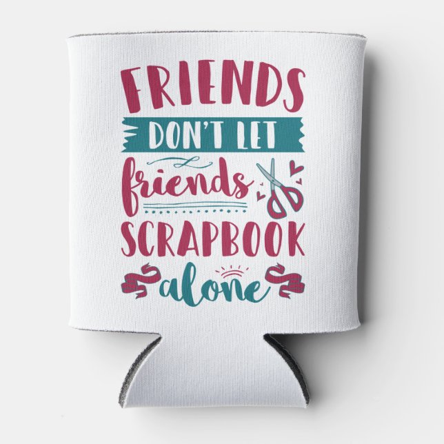Freunde Lass Friends Scrapbook nicht alleine Dosenkühler (Vorderseite)