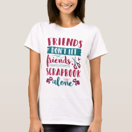 Freunde Lass Friends Scrapbook nicht alleine T-Shirt