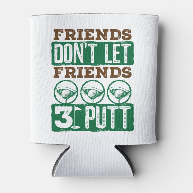 Freunde Lass keine Freunde 3 Putt Golfing Golf Dosenkühler (Vorderseite)