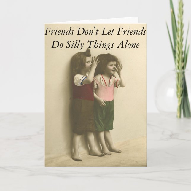 Freunde Lass keine Freunde, Alberne Dinge alleine  Karte (Vorderseite)