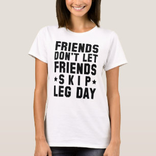 Freunde Lass keine Freunde Skip Leg Day T-Shirt