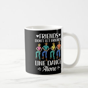 Freunde Lass keinen Tanz allein wegen der Linie Da Kaffeetasse