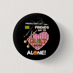 Freunde Lass nicht, dass Freunde allein in Quilt S Button