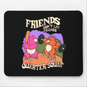 Freunde Lass nicht Quarter Squat Bodybuildi Mousepad