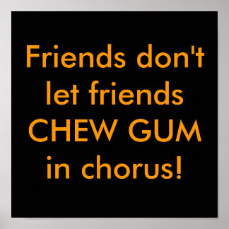 Freunde lasse kein CHEW GUM im Chor! Poster