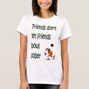 Freunde lasse keine nüchterne Schüssel T-Shirt