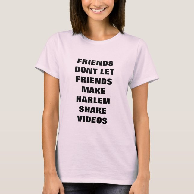 Freunde lassen Freunde Harlem Videos nicht rütteln T-Shirt (Vorderseite)