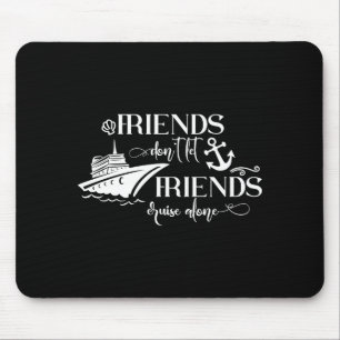 Freunde lassen Freunde nicht alleine auf Kreuzfahr Mousepad
