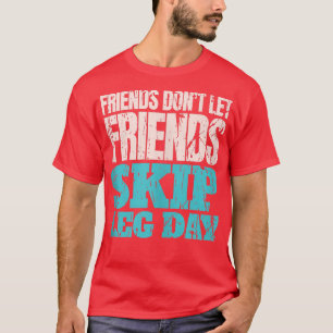 Freunde lassen Freunde nicht den Beintag ausfallen T-Shirt
