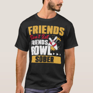 Freunde lassen Freunde nicht nüchtern bowlen Lusti T-Shirt