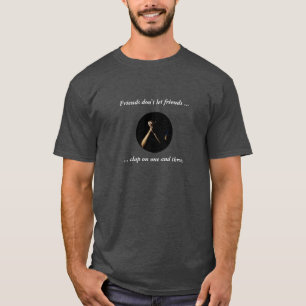 "Freunde lassen nicht Freund-…" Rhythmus-T - Shi T-Shirt