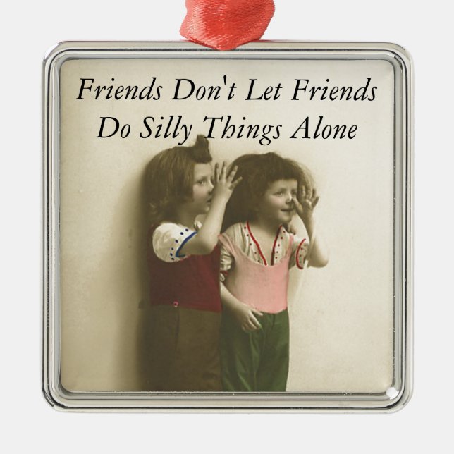 Freunde lassen nicht Freunde tun alberne Sachen Ornament Aus Metall (Vorne)