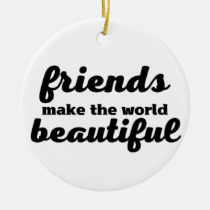 Freunde machen die Welt schön Keramik Ornament