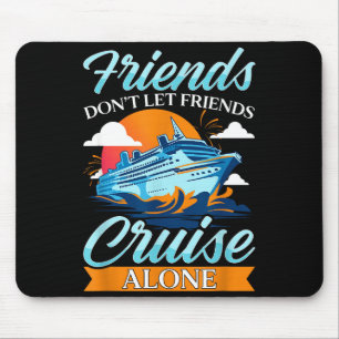 Freunde machen keine Kreuzfahrt alleine Lustiges K Mousepad