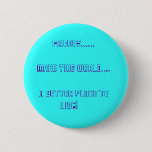 Freunde ...... Machen Sie diese Welt…. Button